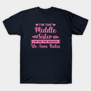 I'm the Middle Sister the Reason we have Rules T-Shirt